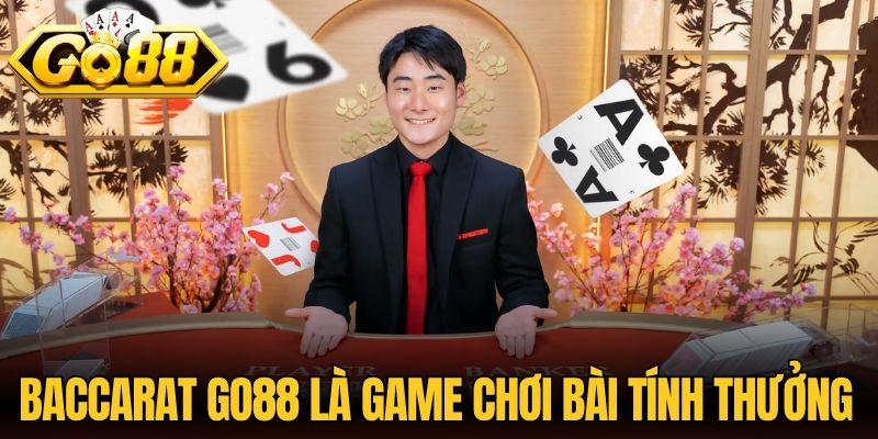 Baccarat Go88 là game chơi bài tính thưởng