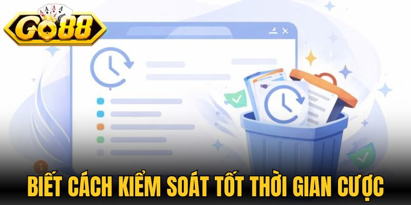 Luôn biết cách kiểm soát tốt thời gian cược