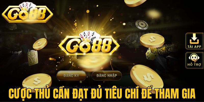 Cược thủ cần đạt đủ tiêu chí mới có thể tham gia