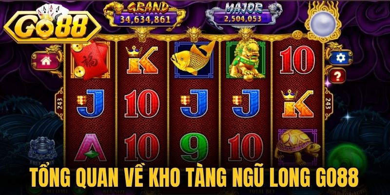Kho Tàng Ngũ Long Go88 - Săn Hũ Jackpot Nhận Quà Lớn 1 Tổng quan về kho tàng ngũ long Go88