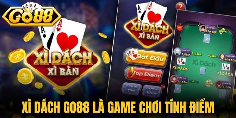 Xì Dách Go88 Là Gì? Luật Chơi Và Cách Tính Điểm Chuẩn 1 Xì dách Go88 là game chơi tính điểm